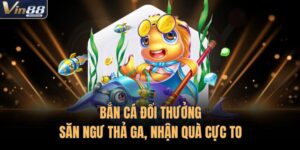 Bắn Cá Đổi Thưởng – Săn Ngư Thả Ga, Nhận Quà Cực To