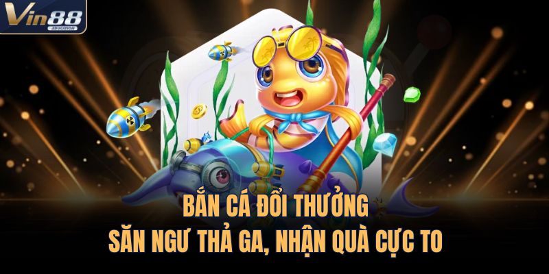 Bắn Cá Đổi Thưởng – Săn Ngư Thả Ga, Nhận Quà Cực To