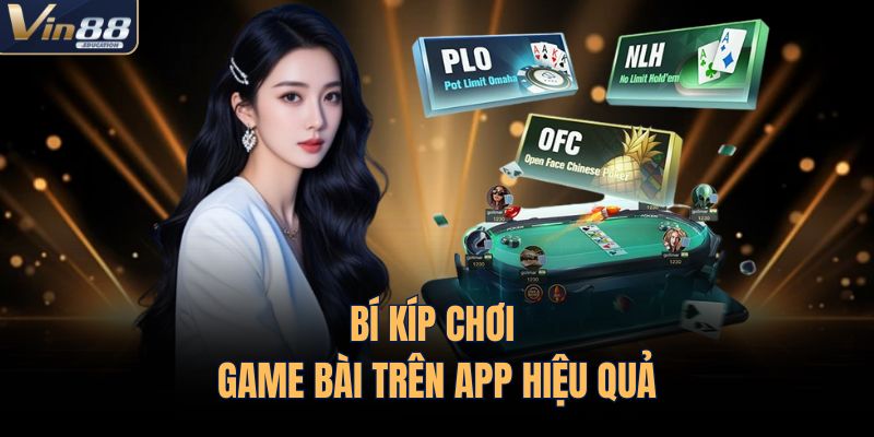 Bí kíp chơi game bài trên app hiệu quả