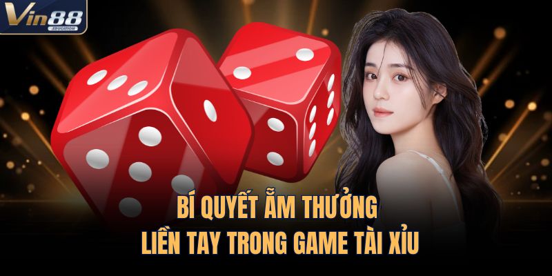 Bí quyết ẵm thưởng liền tay trong game tài xỉu