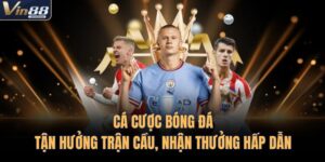 Cá Cược Bóng Đá | Tận Hưởng Trận Cầu, Nhận Thưởng Hấp Dẫn