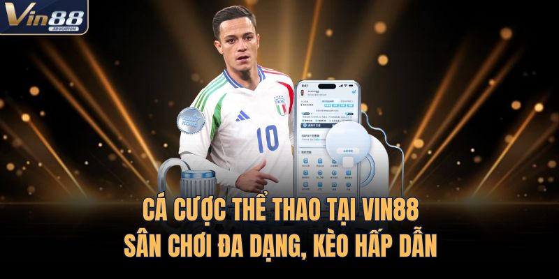 Cá Cược Thể Thao Tại VIN88 | Sân Chơi Đa Dạng, Kèo Hấp Dẫn