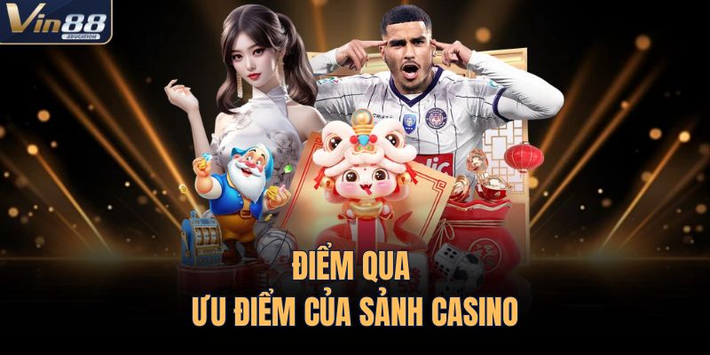 Điểm qua ưu điểm của sảnh casino