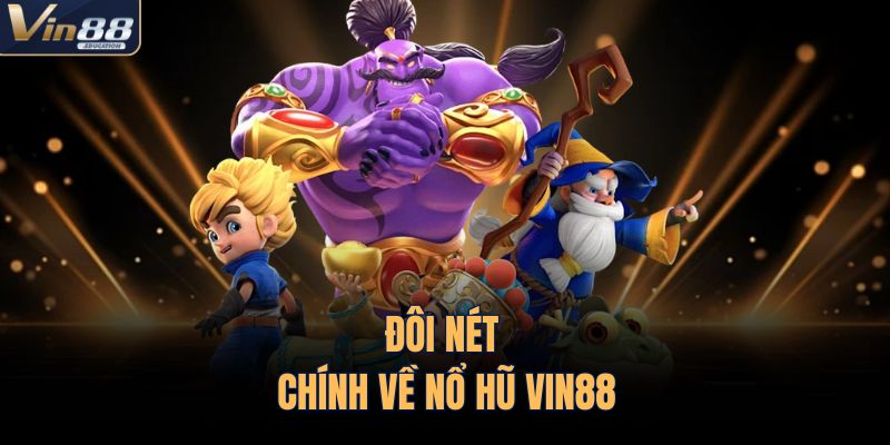 Đôi nét chính về nổ hũ VIN88