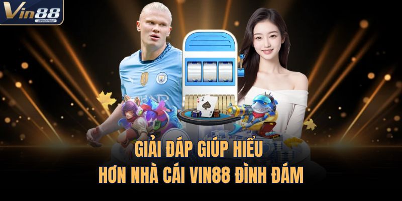 Giải đáp giúp hiểu hơn nhà cái VIN88 đình đám