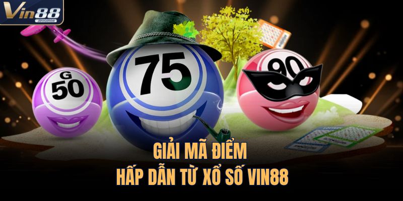 Giải mã điểm hấp dẫn từ xổ số VIN88