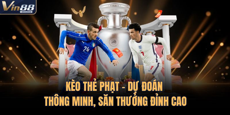 Kèo Thẻ Phạt – Dự Đoán Thông Minh, Săn Thưởng Đỉnh Cao