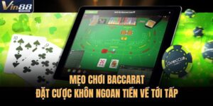 Mẹo Chơi Baccarat – Đặt Cược Khôn Ngoan Tiền Về Tới Tấp