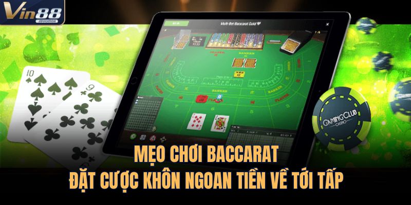 Mẹo Chơi Baccarat – Đặt Cược Khôn Ngoan Tiền Về Tới Tấp