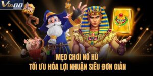 Mẹo Chơi Nổ Hũ Tối Ưu Hóa Lợi Nhuận Siêu Đơn Giản 