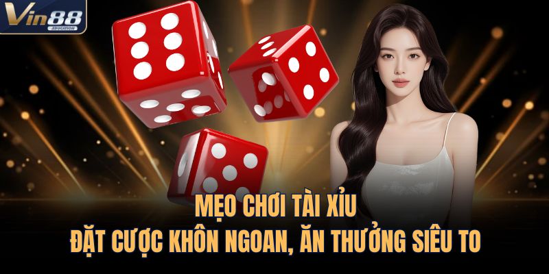 Mẹo Chơi Tài Xỉu – Đặt Cược Khôn Ngoan, Ăn Thưởng Siêu To