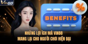 Những Lợi Ích Mà VIN88 Mang Lại Cho Người Chơi Hiện Đại