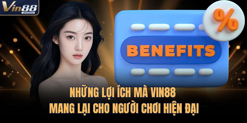 Những Lợi Ích Mà VIN88 Mang Lại Cho Người Chơi Hiện Đại
