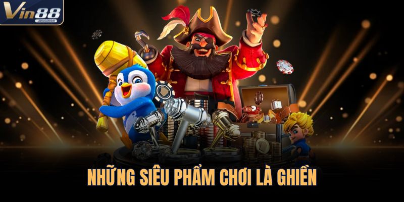 Những siêu phẩm chơi là ghiền