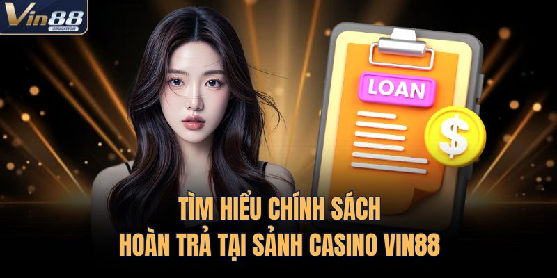 Tìm hiểu chính sách hoàn trả tại sảnh casino VIN88