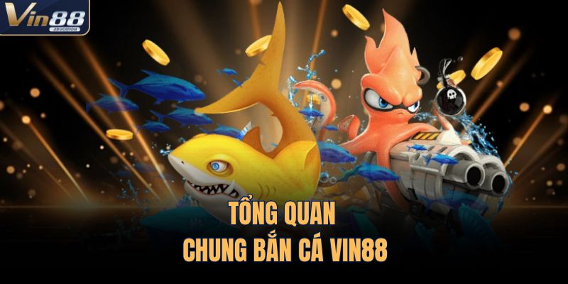 Tổng quan chung bắn cá VIN88