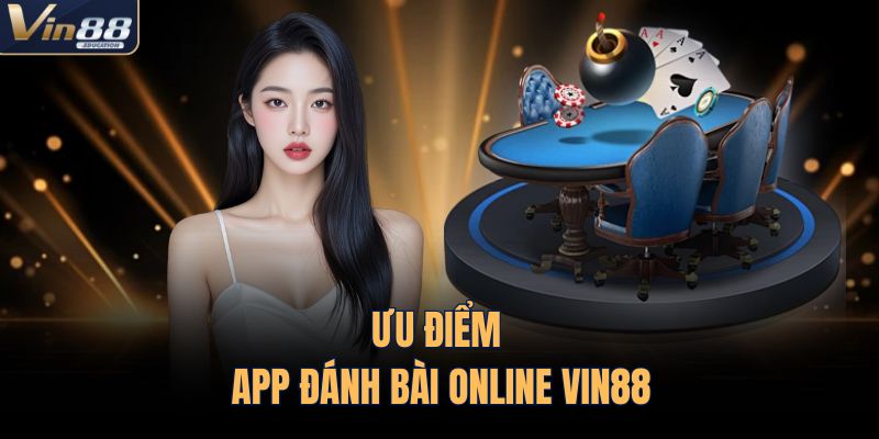Ưu điểm app đánh bài online VIN88